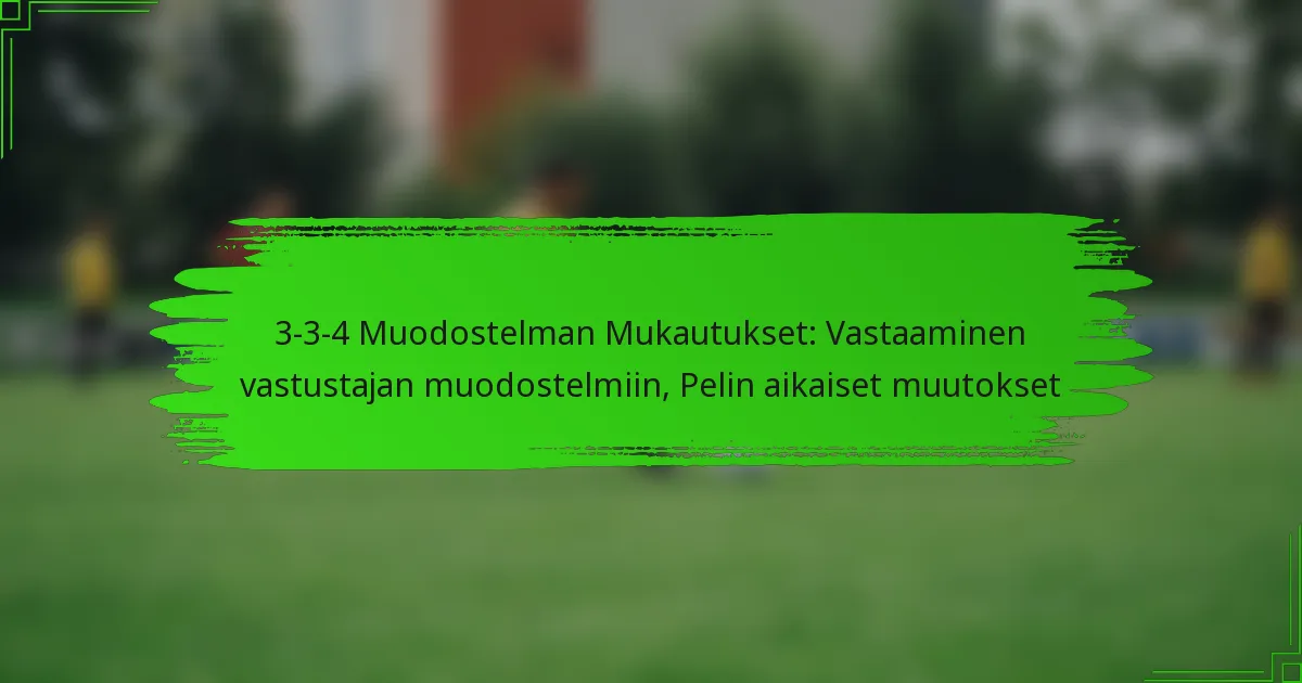 3-3-4 Muodostelman Mukautukset: Vastaaminen vastustajan muodostelmiin, Pelin aikaiset muutokset
