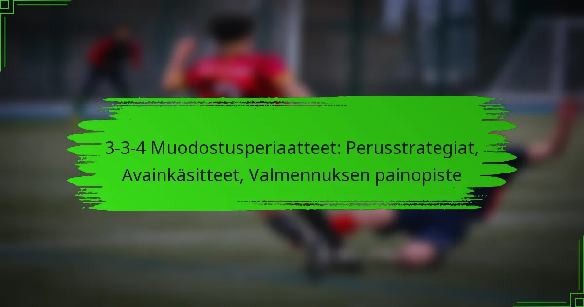 3-3-4 Muodostusperiaatteet: Perusstrategiat, Avainkäsitteet, Valmennuksen painopiste