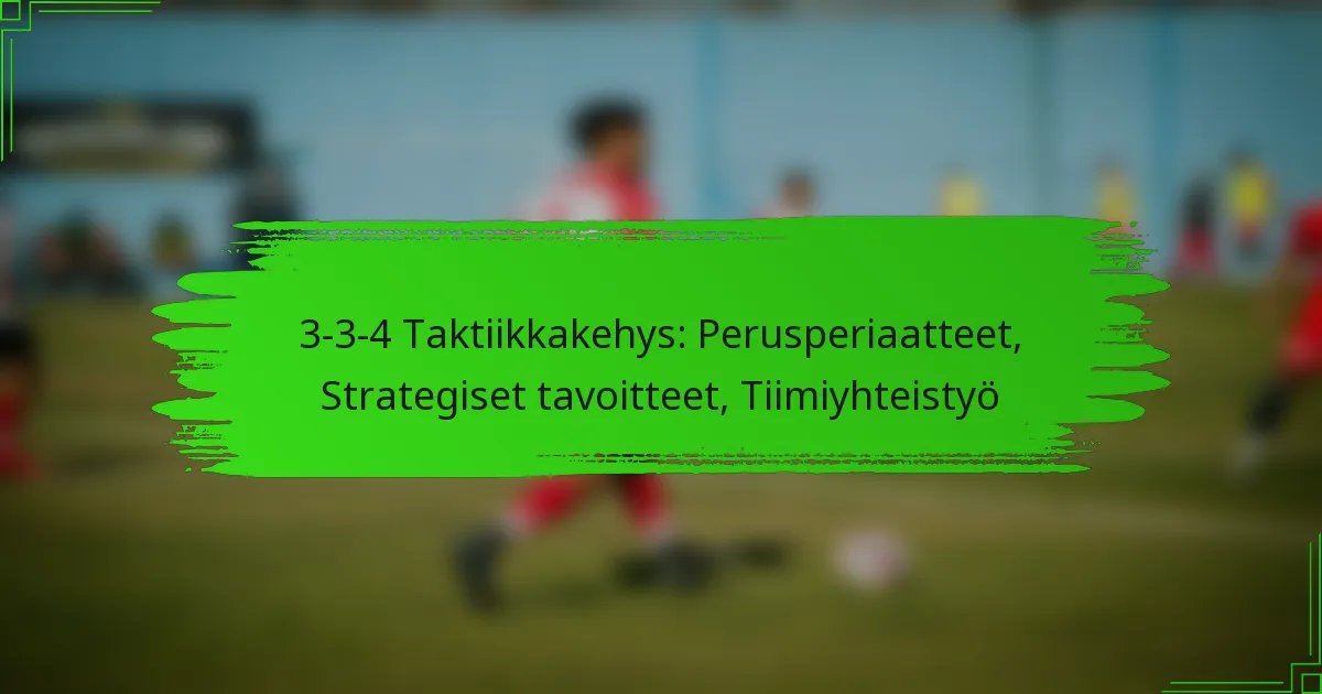 3-3-4 Taktiikkakehys: Perusperiaatteet, Strategiset tavoitteet, Tiimiyhteistyö