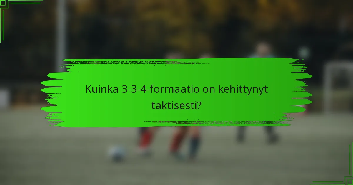 Kuinka 3-3-4-formaatio on kehittynyt taktisesti?