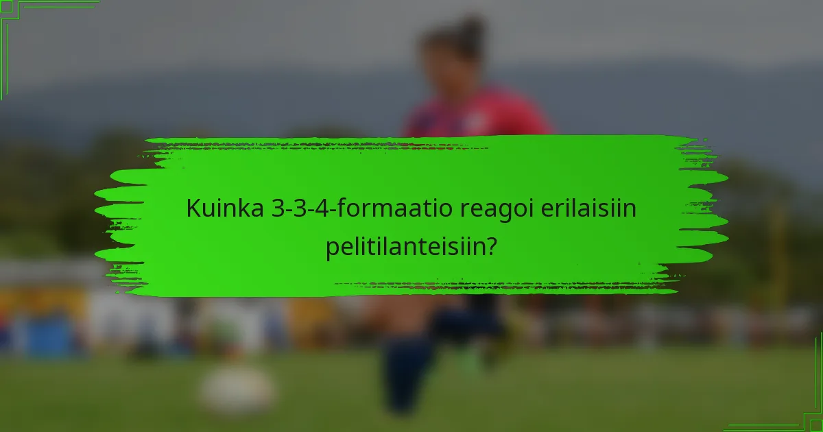 Kuinka 3-3-4-formaatio reagoi erilaisiin pelitilanteisiin?
