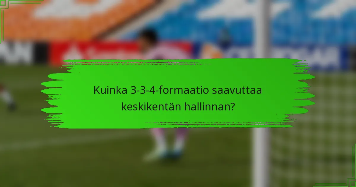 Kuinka 3-3-4-formaatio saavuttaa keskikentän hallinnan?