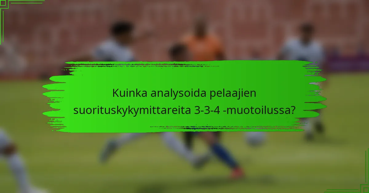 Kuinka analysoida pelaajien suorituskykymittareita 3-3-4 -muotoilussa?