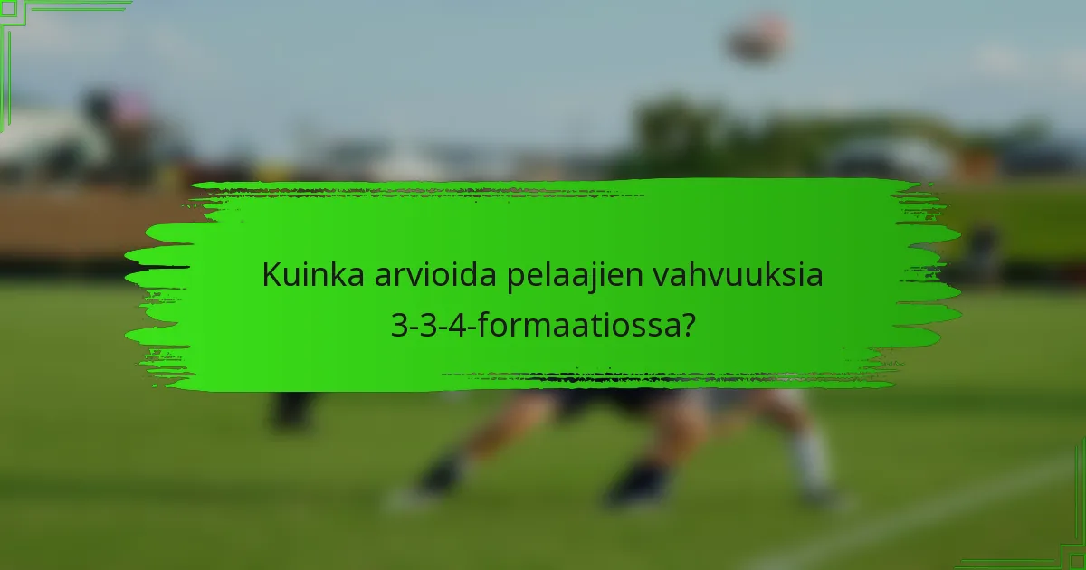 Kuinka arvioida pelaajien vahvuuksia 3-3-4-formaatiossa?