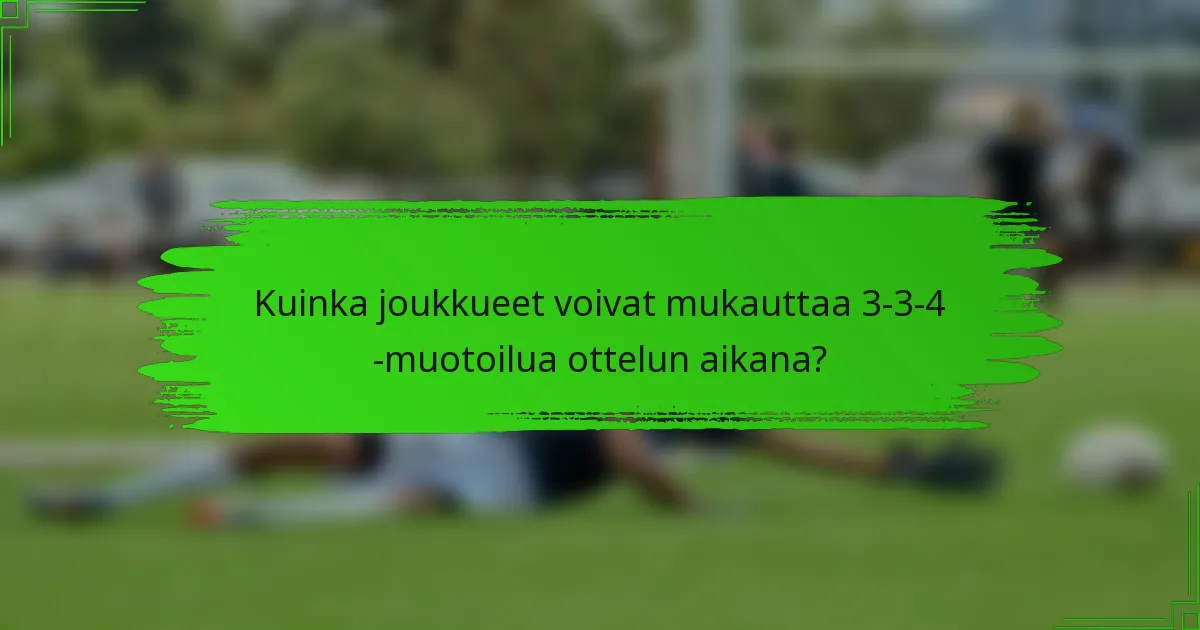 Kuinka joukkueet voivat mukauttaa 3-3-4 -muotoilua ottelun aikana?