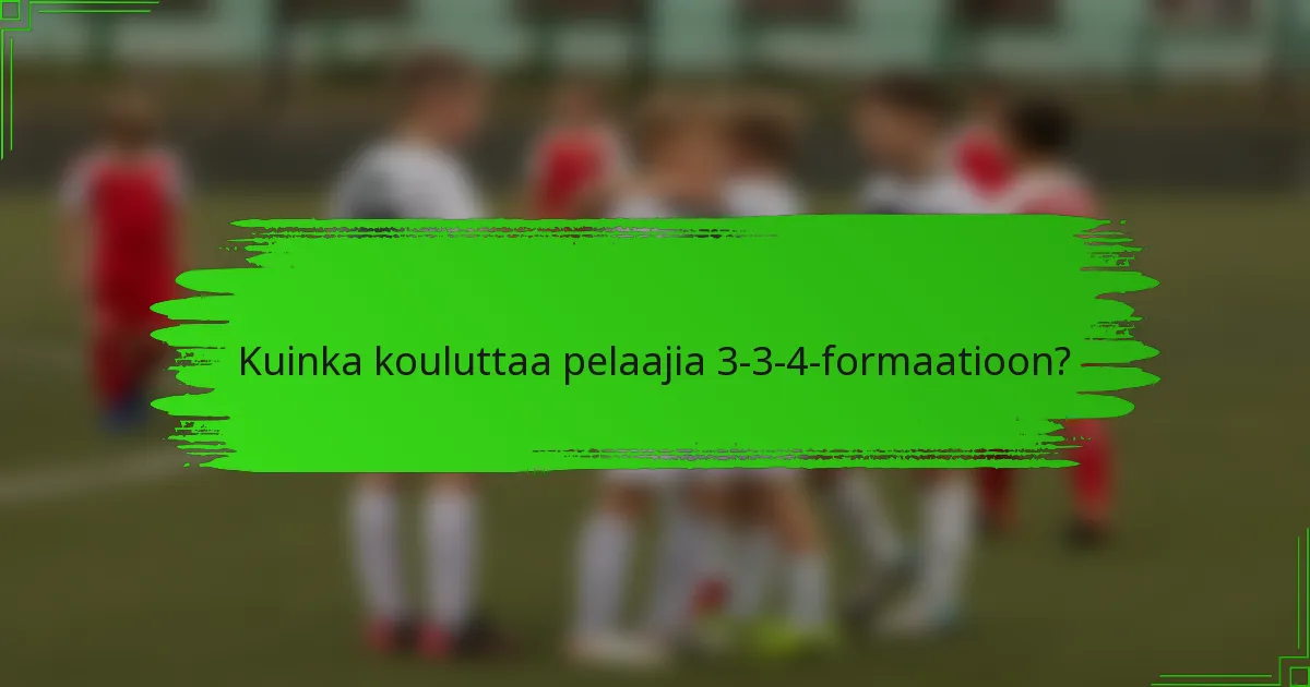 Kuinka kouluttaa pelaajia 3-3-4-formaatioon?