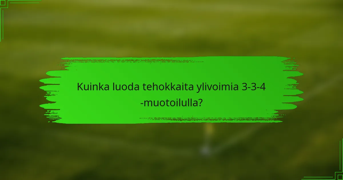 Kuinka luoda tehokkaita ylivoimia 3-3-4 -muotoilulla?