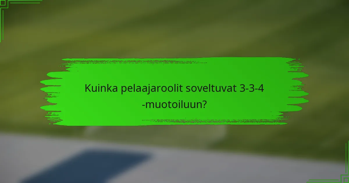 Kuinka pelaajaroolit soveltuvat 3-3-4 -muotoiluun?