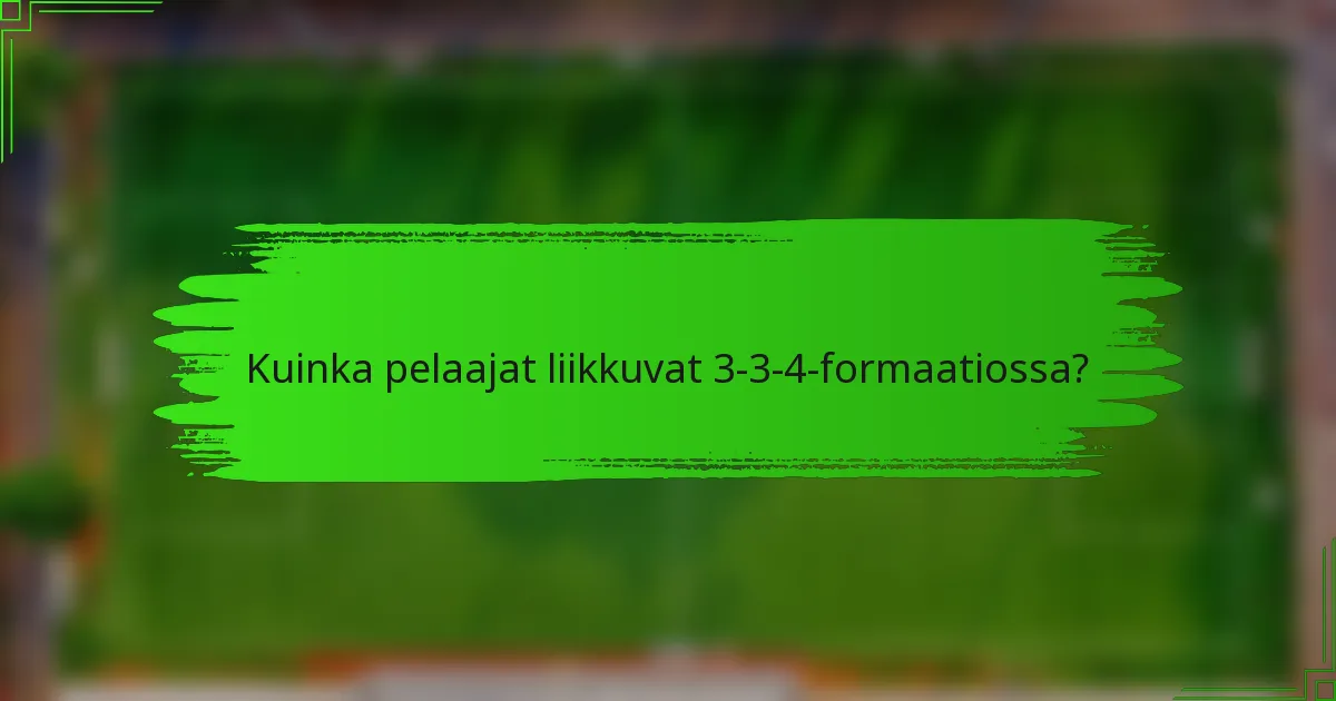 Kuinka pelaajat liikkuvat 3-3-4-formaatiossa?