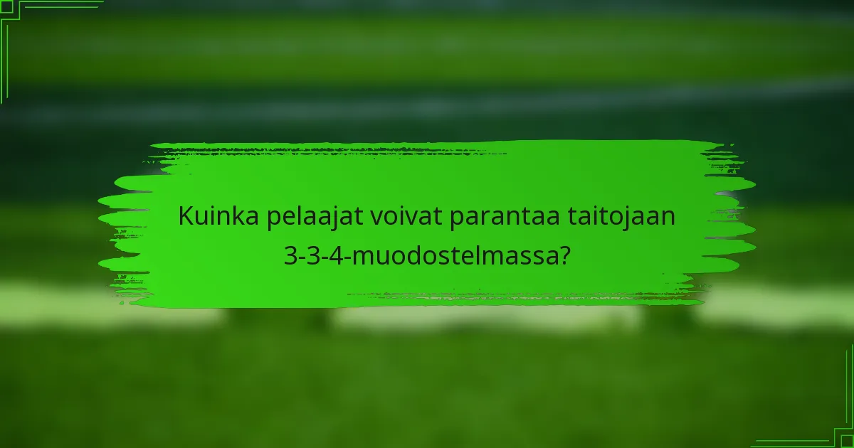 Kuinka pelaajat voivat parantaa taitojaan 3-3-4-muodostelmassa?