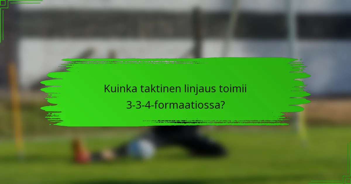 Kuinka taktinen linjaus toimii 3-3-4-formaatiossa?