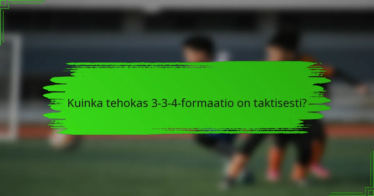 Kuinka tehokas 3-3-4-formaatio on taktisesti?