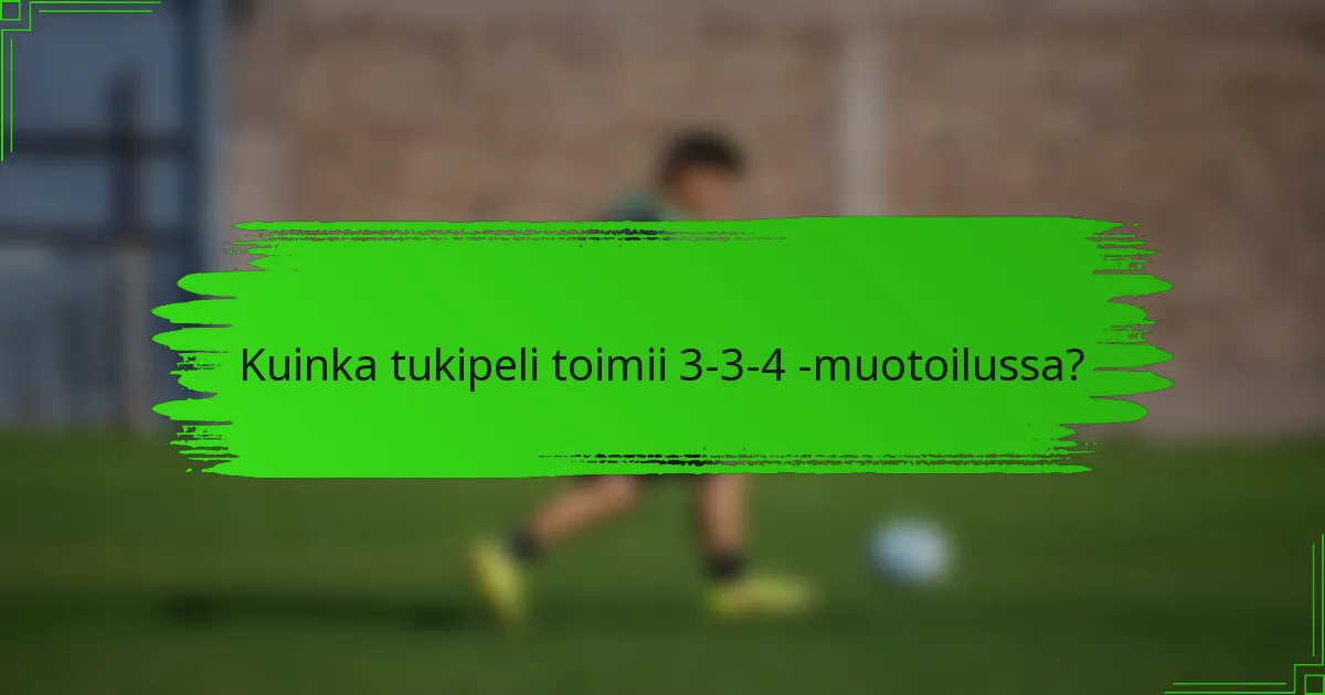 Kuinka tukipeli toimii 3-3-4 -muotoilussa?