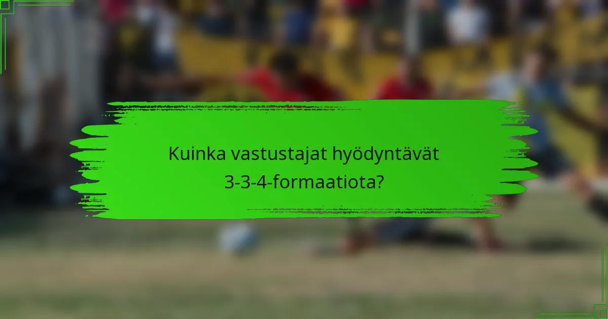 Kuinka vastustajat hyödyntävät 3-3-4-formaatiota?