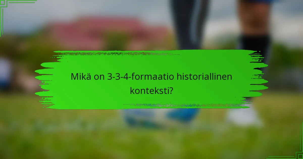 Mikä on 3-3-4-formaatio historiallinen konteksti?