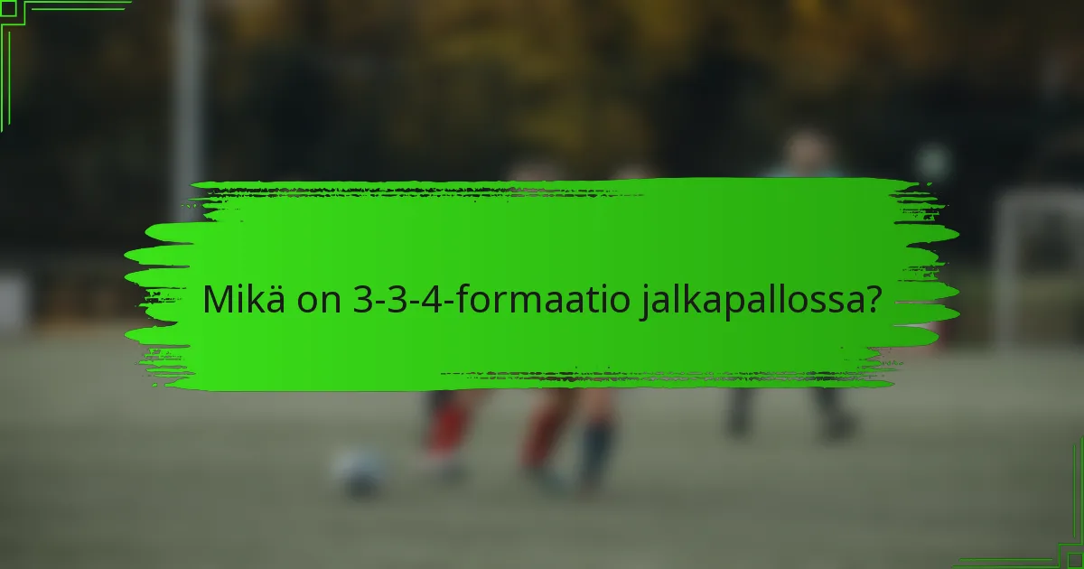 Mikä on 3-3-4-formaatio jalkapallossa?