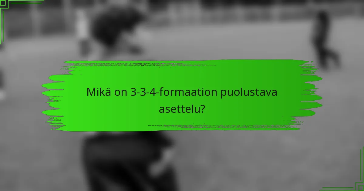 Mikä on 3-3-4-formaation puolustava asettelu?
