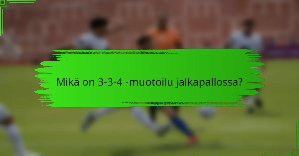 Mikä on 3-3-4 -muotoilu jalkapallossa?