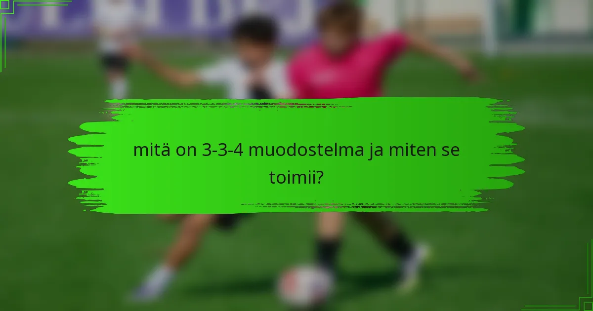 mitä on 3-3-4 muodostelma ja miten se toimii?