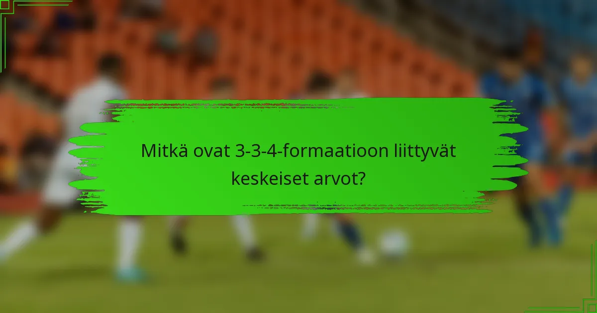 Mitkä ovat 3-3-4-formaatioon liittyvät keskeiset arvot?