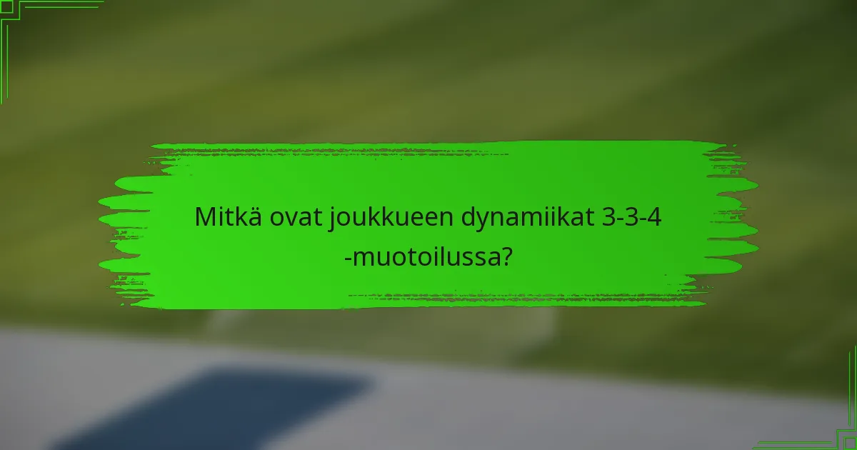 Mitkä ovat joukkueen dynamiikat 3-3-4 -muotoilussa?