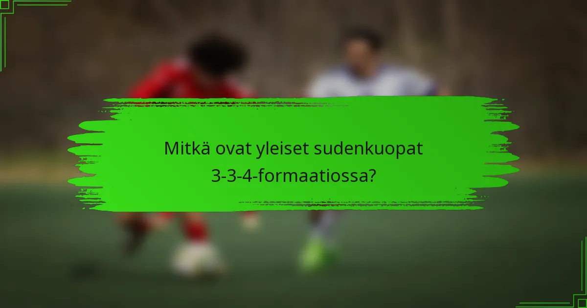Mitkä ovat yleiset sudenkuopat 3-3-4-formaatiossa?